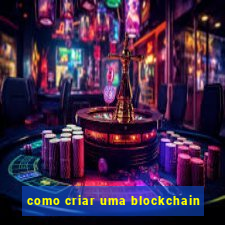 como criar uma blockchain